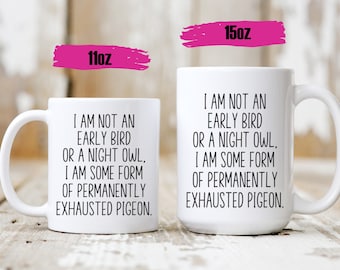 Tazze divertenti - Festa della mamma - Non sono un mattiniero o un nottambulo - Tazze per la mamma - Tazza con citazione divertente - Regalo per la moglie - Tazza con piccione permanentemente esausto