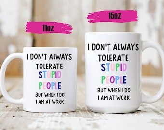 Taza divertida de trabajo "No siempre tolero a la gente estúpida" - Taza con humor para la oficina - Taza de té divertida - Taza de café linda - Regalo para un compañero de trabajo