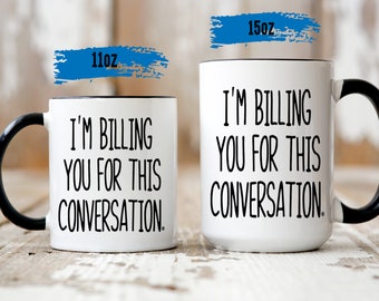 I’m Billing You For This Conversation Mug - Funny Lawyer Coffee Mug - Law School - Gift For Lawyer - Attorney - Student - Graduation Gift