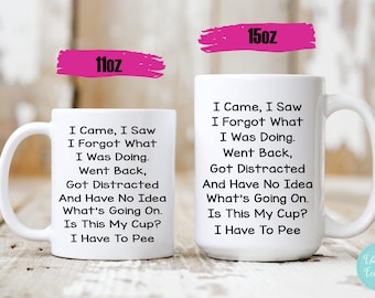 Ich kam, ich sah, dass ich vergaß, was ich tat Tasse - Lustige Kaffeetasse - Lustiges Geschenk für Oma - ADHS Tasse - Muttertagskaffeetasse