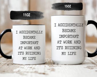 Ik ben per ongeluk belangrijk geworden op het werk Mok, grappige werkmok, sarcastische koffiemok, kantoorhumorkop, cadeau collega, koffiemok 11oz 15oz