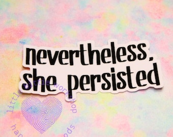 Nevertheless, she persisted die cut sticker