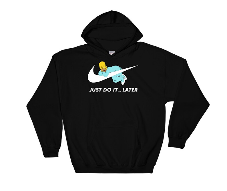 Just Do It... Hoodie Later The Simpsons S-M-L-XL-2XL-3XL-4XL-5XL Sweatshirt Jumper Pullover Men Women Ladies Unisex 3993 