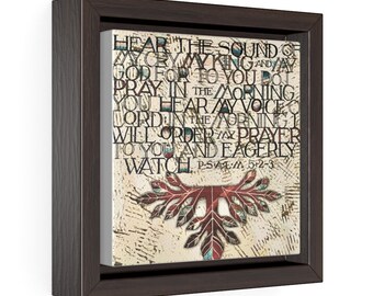 Scripture Print on Canvas, Framed- Psalm 52:2-3 "Hear the sound of my cry, my King and my God for to You do I pray... You hear my voice..