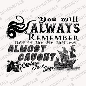 Você sempre se lembrará disso como o dia em que quase pegou o Capitão Jack Sublimação PNG Download ~ Clipart ~ Design de camisa ~ Arte digital