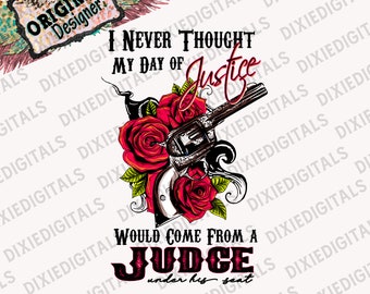 Never Thought my day of Justice ~ Would come from a Judge under his Seat ~ Sublimation PNG Download ~ Clipart ~ Shirt Design ~ Digital Art