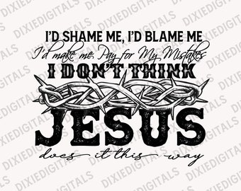 I don&#39;t think Jesus Does it this Way Crown of Thorns Sublimation PNG Download ~ Clipart ~ Shirt Design ~ Digital Art