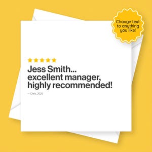 May include: A white card with text that reads "Jess Smith... excellent manager, highly recommended!" and a five-star rating. A yellow scalloped sticker says "Change text to anything you like!"
