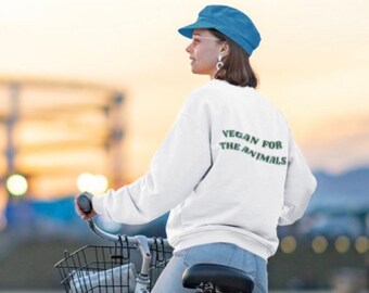 Vegan for the Animals Unisex Sweatshirt; Vegan Gifts for Her, Animal Rights Sweatshirt: Plant Based Gift for Him