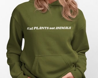 Eat Plants not Animals Unisex Hoodie; Animal Rights Hoodie, Animal Lover Hoodie, Plant Based Gifts for Her, Vegan Gifts for Him