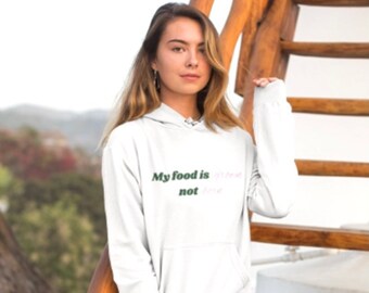 My Food is Grown not Born Unisex Hoodie; Vegan Hoodie, Vegan Gifts for Her: Plant Based Gift, Animal Rights Hoodie