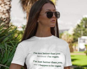 Better than You Vegan T-Shirt; Funny Vegan Shirt: Plant Based Gift