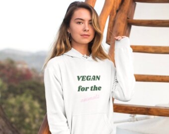 Vegan for the Animals Unisex Hoodie: Vegan Hoodie, Vegan Gifts for Her; Plant Based Hoodie, Animal Rights Hoodie