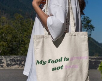 My Food is Grown not Born Eco Tote Bag; Vegan Gifts for Her, Ecofriendly Tote Bag: Plant Based Gift for Him