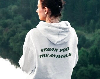 Vegan for the Animals Unisex Hoodie; Plant Based Gift for Her: Animal Rights Hoodie, Vegan Gifts for Him