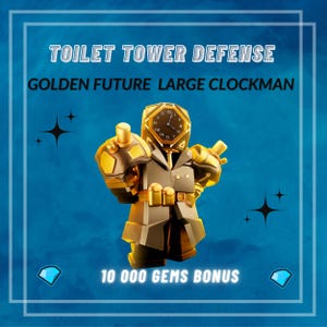 May include: An image with the text "TOILET TOWER DEFENSE GOLDEN FUTURE LARGE CLOCKMAN" on a blue background. The image features a golden robot with a clock face for a head. The text "10 000 GEMS BONUS" is also present.