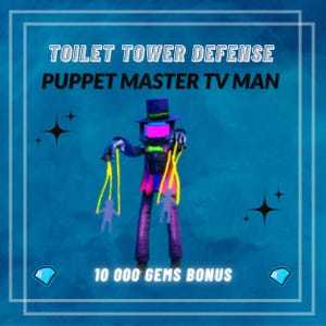 May include: An image with the text "TOILET TOWER DEFENSE PUPPET MASTER TV MAN" and "10 000 GEMS BONUS". The image features a puppet master character with a TV screen for a head, holding puppet figures. The background is a textured blue.