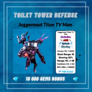 May include: A digital graphic for "Toilet Tower Defense" features the "Juggernaut Titan TV Man." The image includes game stats, such as damage and range, and the text "10 000 GEMS BONUS."