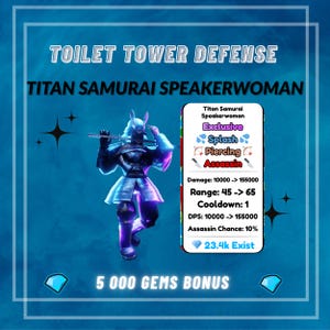 May include: A digital graphic for the game "Toilet Tower Defense" features a Titan Samurai Speakerwoman character. The image includes game stats, the text "Exclusive, Splash, Piercing, Assassin", and a "5 000 GEMS BONUS" offer.