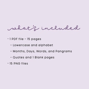 Peut inclure: Une image de texte listant le contenu d'un t&eacute;l&eacute;chargement num&eacute;rique. Le texte indique "what's included" et liste un fichier PDF de 15 pages, comprenant des lettres minuscules et l'alphabet, des mois, des jours, des mots et des pangrammes, des citations et une page blanche. Il liste &eacute;galement 15 fichiers PNG.