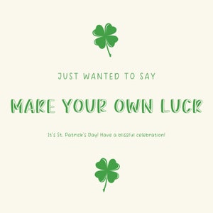 K&ouml;nnte beinhalten: Gr&uuml;ne Kleeblatt-Grafik mit dem Text "JUST WANTED TO SAY MAKE YOUR OWN LUCK It's St. Patrick's Day! Have a blissful celebration!"