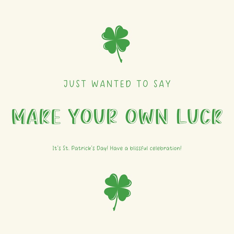 K&ouml;nnte beinhalten: Gr&uuml;ne Kleeblatt-Grafik mit dem Text "JUST WANTED TO SAY MAKE YOUR OWN LUCK It's St. Patrick's Day! Have a blissful celebration!"