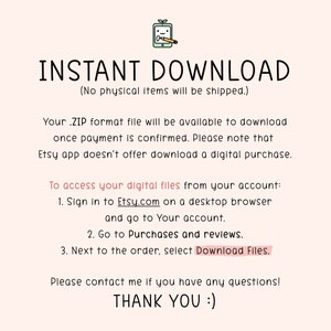 Pu&ograve; includere: Testo su uno sfondo rosa che recita "DOWNLOAD IMMEDIATO (Nessun articolo fisico verr&agrave; spedito.)" Il tuo file in formato .ZIP sar&agrave; disponibile per il download una volta confermato il pagamento. Tieni presente che l'app Etsy non offre il download di un acquisto digitale. Per accedere ai tuoi file digitali dal tuo account: 1. Accedi a Etsy.com su un browser desktop e vai al tuo account. 2. Vai ad Acquisti e recensioni. 3. Accanto all'ordine, seleziona Scarica i file. Per favore, contattami se hai domande! GRAZIE :)