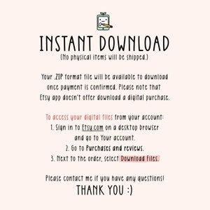 Może przedstawiać: Tekst na białym tle, kt&oacute;ry brzmi "INSTANT DOWNLOAD (No physical items will be shipped.)" Tekst kontynuuje instrukcjami, jak pobrać pliki cyfrowe z Etsy.com. Tekst kończy się słowami "THANK YOU :)"