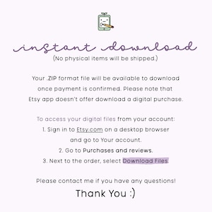 Peut inclure: Une illustration violette et blanche d'un appareil num&eacute;rique avec un crayon sur l'&eacute;cran. Le texte "t&eacute;l&eacute;chargement instantan&eacute;" est &eacute;crit en &eacute;criture cursive. Sous le texte se trouve une note qui dit "(Aucun article physique ne sera exp&eacute;di&eacute;.)". Le texte "Votre fichier au format .ZIP sera disponible en t&eacute;l&eacute;chargement une fois le paiement confirm&eacute;. Veuillez noter que l'application Etsy ne propose pas le t&eacute;l&eacute;chargement d'un achat num&eacute;rique." est &eacute;crit en texte noir. Le texte "Pour acc&eacute;der &agrave; vos fichiers num&eacute;riques depuis votre compte : 1. Connectez-vous &agrave; Etsy.com sur un navigateur de bureau et acc&eacute;dez &agrave; votre compte. 2. Allez &agrave; Achats et &eacute;valuations. 3. &Agrave; c&ocirc;t&eacute; de la commande, s&eacute;lectionnez T&eacute;l&eacute;charger les fichiers." est &eacute;crit en texte noir. Le texte "N'h&eacute;sitez pas &agrave; me contacter si vous avez des questions ! Merci :)" est &eacute;crit en texte noir.