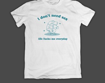 I don't need s*x, Funny Shirt, frog T Shirt, Dumb Y2k Shirt, Stupid Vintage Shirt, Sarcastic Cartoon Tee, Silly Meme Shirt