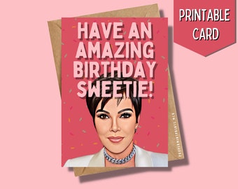 Printable Kris Jenner Kardashian Birthday Card | Have an amazing Birthday Sweetie Funny Celeb Card for BFF Bestie Mum Momager Couple Card