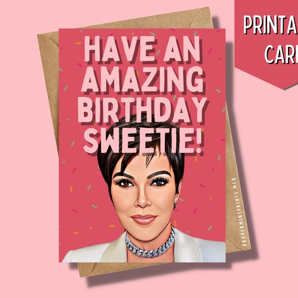 Printable Kris Jenner Kardashian Birthday Card | Have an amazing Birthday Sweetie Funny Celeb Card for BFF Bestie Mum Momager Couple Card