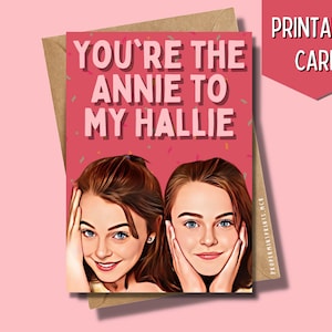 Printable The Parent Trap Card You&#39;re The Annie To My Hallie Greeting Card Lindsay Lohan Twins Hallie Annie Parent Trap Movie Celeb Sisters