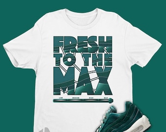 Velvet Teal Air Max 95 Matching Shirt - Retro Air Max Sneakers Tee - Fresh To The Max Shirt To Match Air Max 95 Velvet Teal