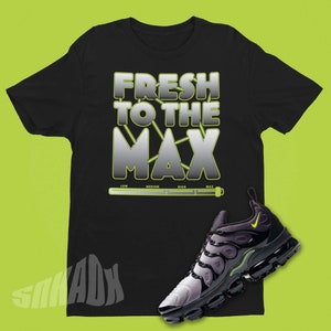 Air VaporMax Plus Neon 95 Matching Shirt - Fresh To The Max Tshirt To Match Air Max Neon 95 - Sneaker Match Tee - Sneakerhead Shirt