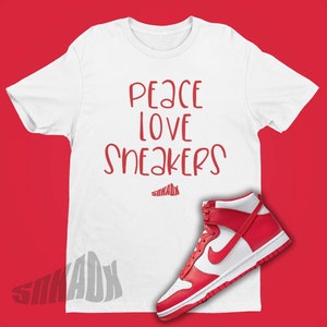 Dunk University Red T-Shirt - Peace Love Sneakers Tshirt To Match Dunk High University Red - Sneaker Lover Shirt