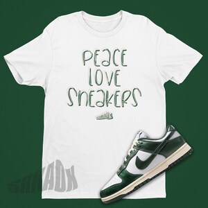 Peace Love Sneakers Shirt To Match Dunk Vintage Green - Retro Dunks Match Outfit - Sneaker Head Tshirt
