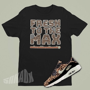 Fresh To The Max Shirt To Match Air Max 90 Leopard - Retro Sneaker Match Tee - Sneakerhead Gift