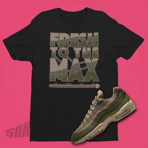 Air MAX 95 Matt oliv fresh To The Max Shirt - Sneaker Match Shirt - Beliebtes Air Max Sneaker Tshirt Geschenk für Freundin - Sneakerhead Geschenk