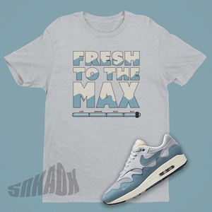 Air Max 1 Noise Aqua Fresh To The Max Shirt - Sneakerhead Shirt - Beliebtes Air Max Sneaker Shirt Geschenk für Freundin - Sneaker Geschenk