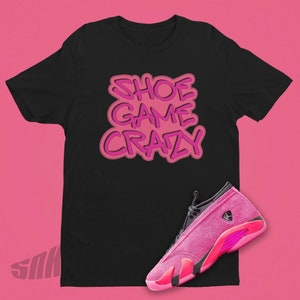 Shoe Game CRAZY Shirt To Match Air JORDAN 14 Shocking PINK Tee, Cute Shirt, Graffiti Font, Retro 14 Jordan Tee, Women's Jordans Shirt