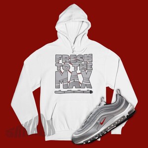 Air Max 97 Silver Bullet 2022 Matching Hoodie - Retro Sneakers Pullover - Fresh To The Max Sweatshirt To Match Silver Bullet Air Max