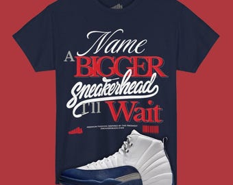 Name A Bigger Sneakerhead T-Shirt Matching Air Jordan 12 French Blue, Basketball Tee, Retro 12s Shirt, Sneakerhead Gift, Match Sneakers