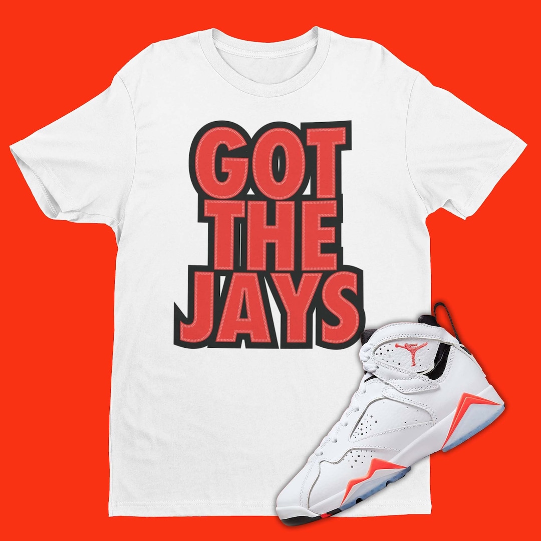 Air Jordan 7 White Infrared Matching Outfit, Got the Jays Shirt