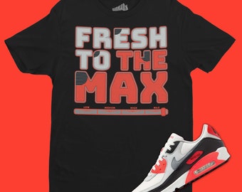 Fresh To The Max T-Shirt Matching Air Max 90 Infrared - Hiphop Fashion - Sneakerhead Gifts