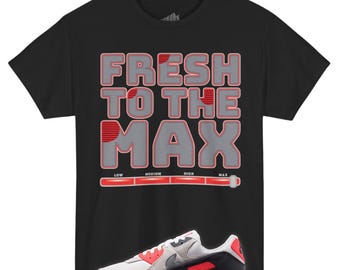 Fresh To The Max Tee Shirt to Match Air Max 90 Infrared, Black Shirt Unisex