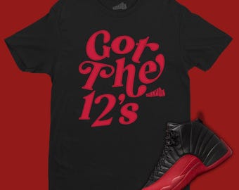 Got The 12's T-Shirt Matching Jordan 12 Flu Game, Retro 12s Outfit