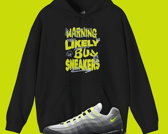 Warning Buy Sneakers Unisex Hoodie Matching Air Max 95 Neon 2025, Funny Hoodie For Sneakerheads, Sneaker Matching