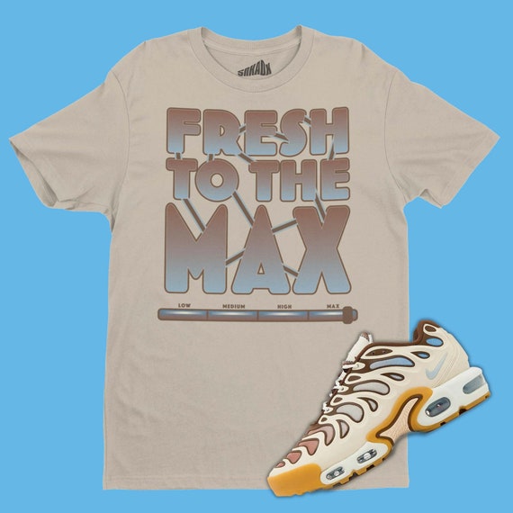 Fresh to the Max T shirt Matching Air Max Plus Drift Phantom Cacao Wow Sneaker Tee Sneakerhead Gifts Etsy