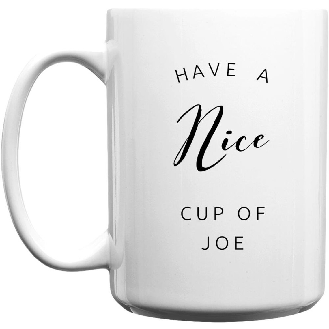 Have A Nice Cup Of Joe Coffee Mug Beautiful Premium High Etsy